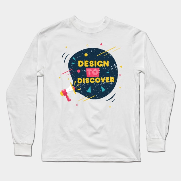 Design to Discover Long Sleeve T-Shirt by simplecreatives